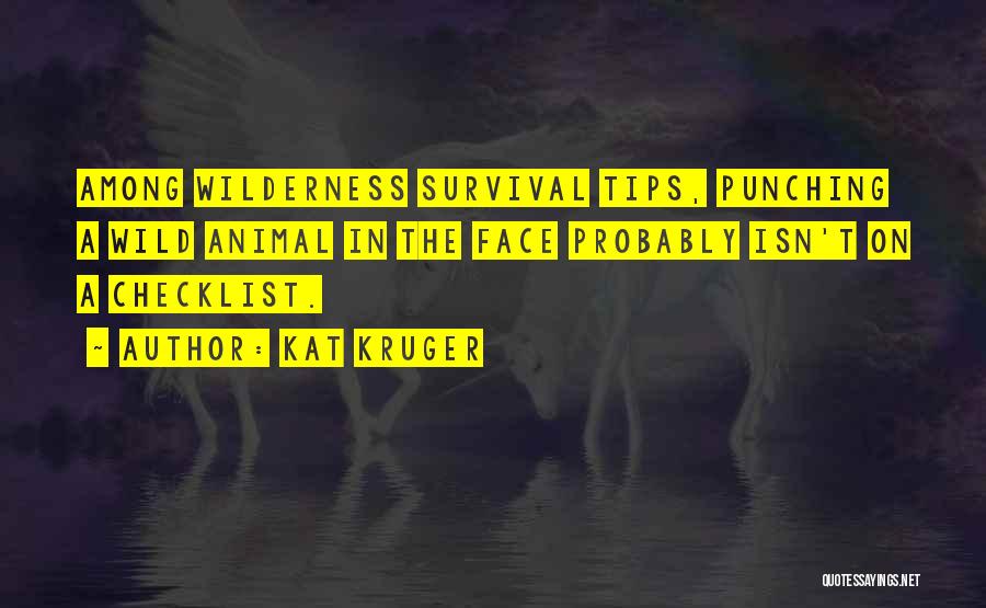 Kat Kruger Quotes: Among Wilderness Survival Tips, Punching A Wild Animal In The Face Probably Isn't On A Checklist.