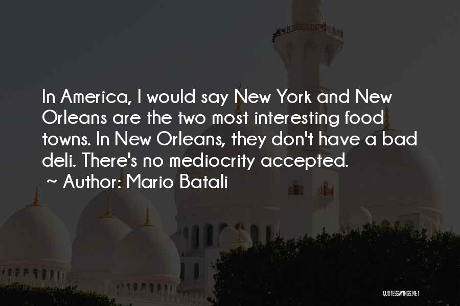 Mario Batali Quotes: In America, I Would Say New York And New Orleans Are The Two Most Interesting Food Towns. In New Orleans,