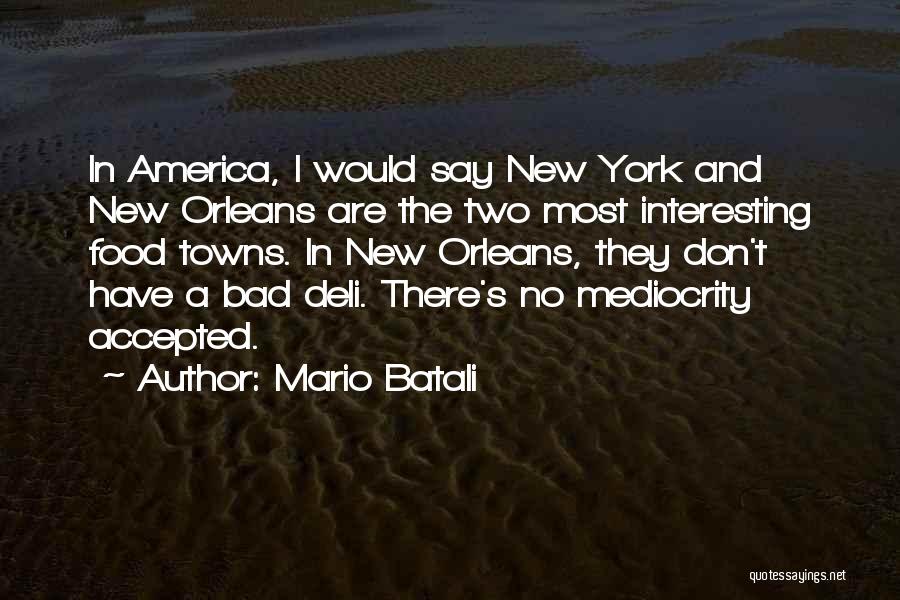 Mario Batali Quotes: In America, I Would Say New York And New Orleans Are The Two Most Interesting Food Towns. In New Orleans,