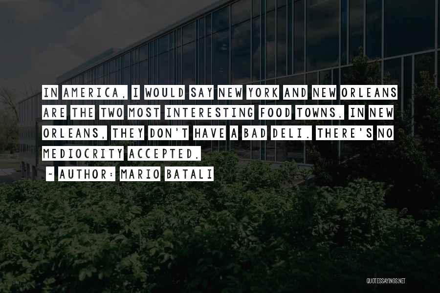 Mario Batali Quotes: In America, I Would Say New York And New Orleans Are The Two Most Interesting Food Towns. In New Orleans,