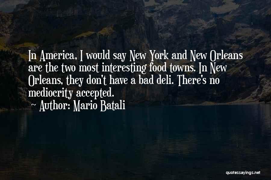 Mario Batali Quotes: In America, I Would Say New York And New Orleans Are The Two Most Interesting Food Towns. In New Orleans,
