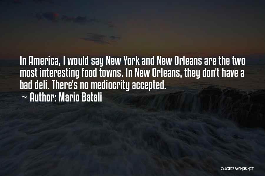 Mario Batali Quotes: In America, I Would Say New York And New Orleans Are The Two Most Interesting Food Towns. In New Orleans,