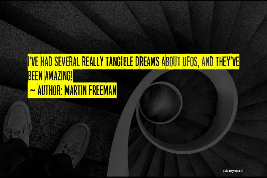 Martin Freeman Quotes: I've Had Several Really Tangible Dreams About Ufos, And They've Been Amazing!