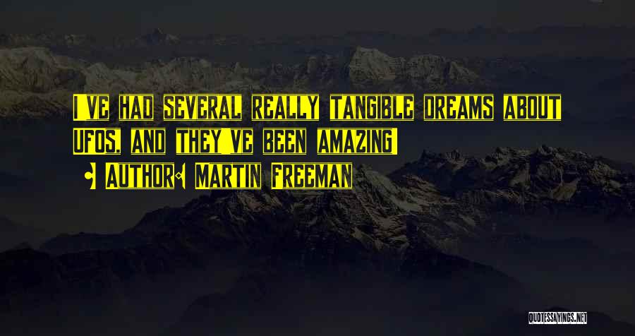 Martin Freeman Quotes: I've Had Several Really Tangible Dreams About Ufos, And They've Been Amazing!