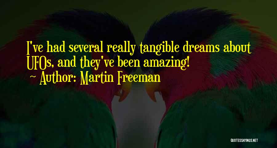 Martin Freeman Quotes: I've Had Several Really Tangible Dreams About Ufos, And They've Been Amazing!