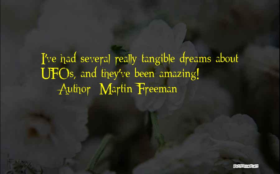 Martin Freeman Quotes: I've Had Several Really Tangible Dreams About Ufos, And They've Been Amazing!