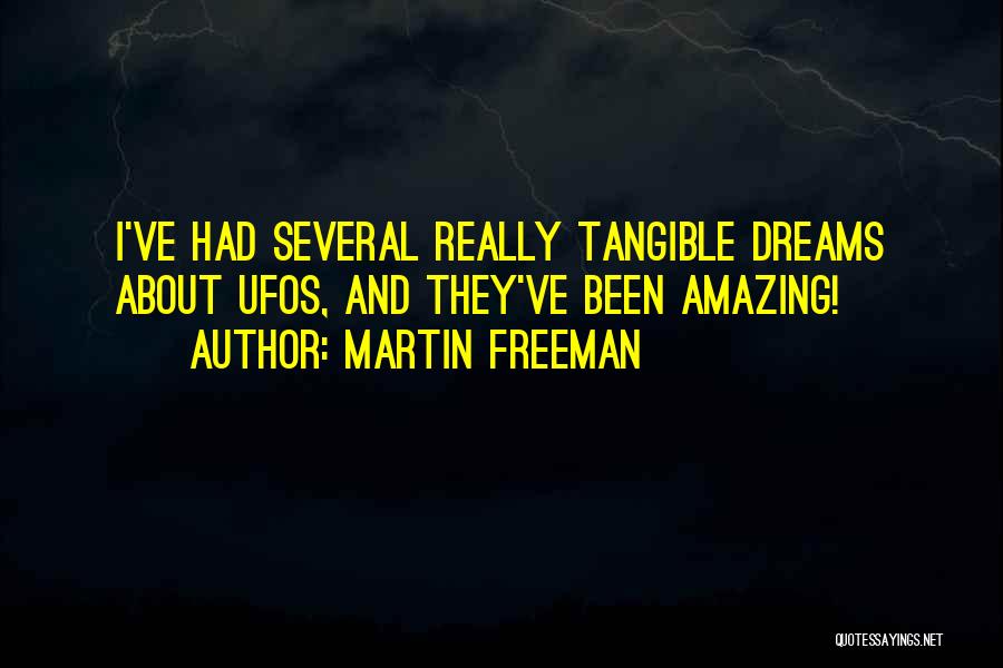 Martin Freeman Quotes: I've Had Several Really Tangible Dreams About Ufos, And They've Been Amazing!