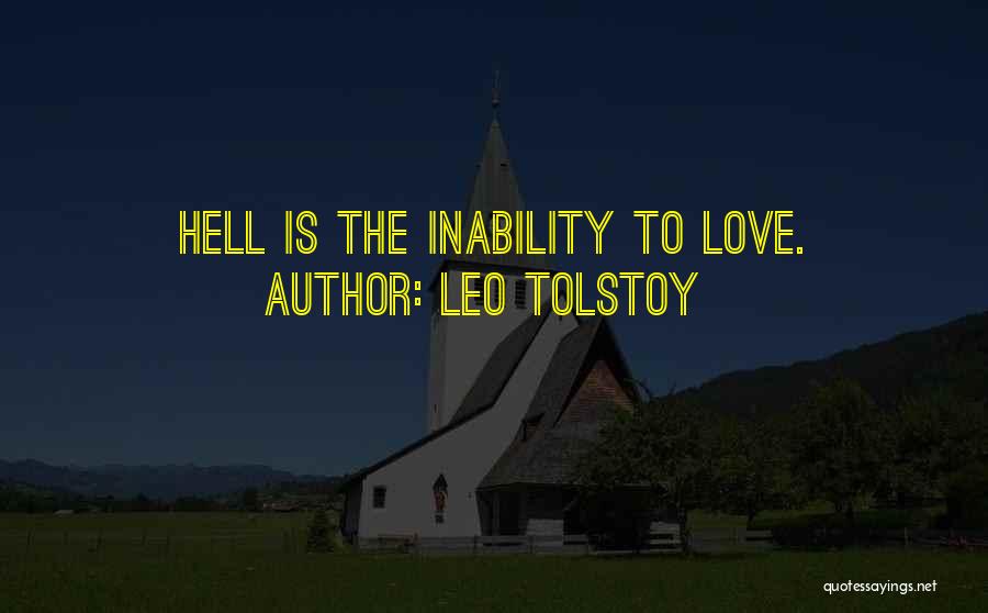 Leo Tolstoy Quotes: Hell Is The Inability To Love.