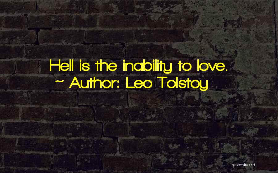 Leo Tolstoy Quotes: Hell Is The Inability To Love.
