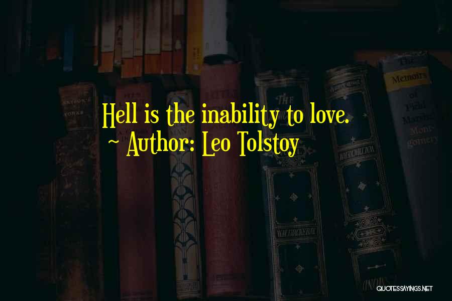 Leo Tolstoy Quotes: Hell Is The Inability To Love.