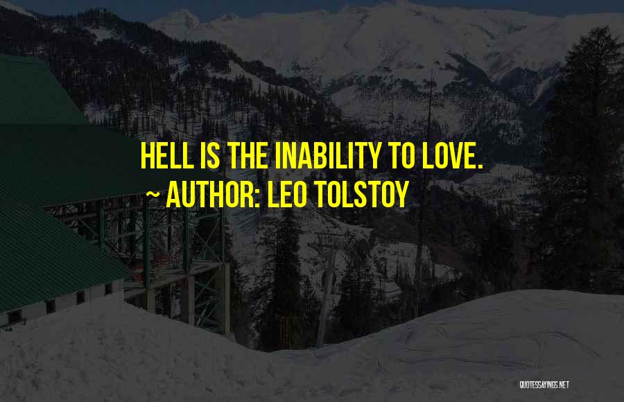 Leo Tolstoy Quotes: Hell Is The Inability To Love.