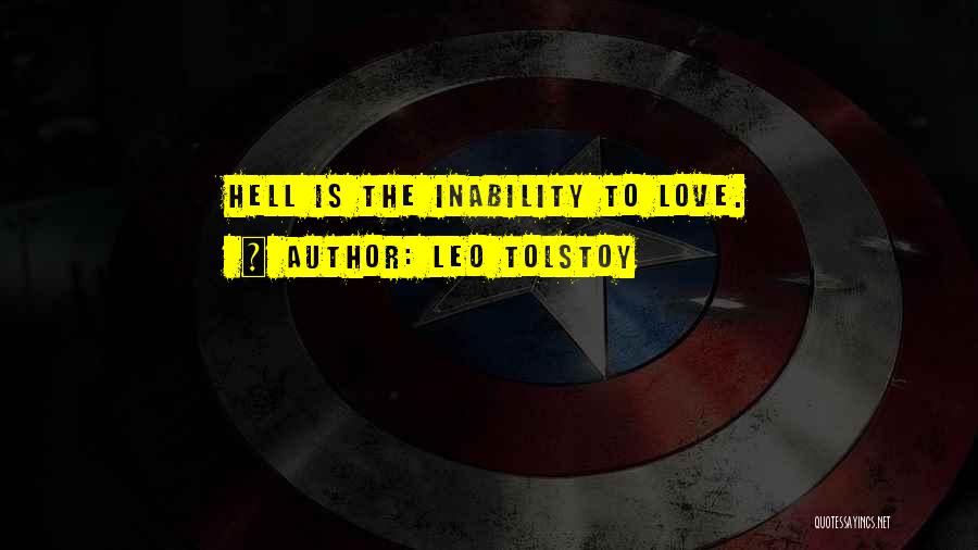 Leo Tolstoy Quotes: Hell Is The Inability To Love.