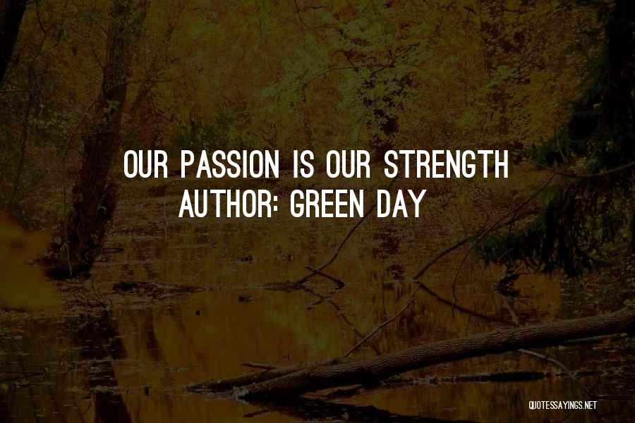 Green Day Quotes: Our Passion Is Our Strength