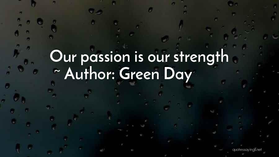 Green Day Quotes: Our Passion Is Our Strength