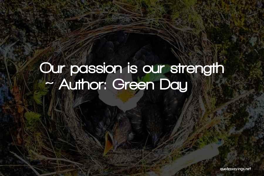 Green Day Quotes: Our Passion Is Our Strength
