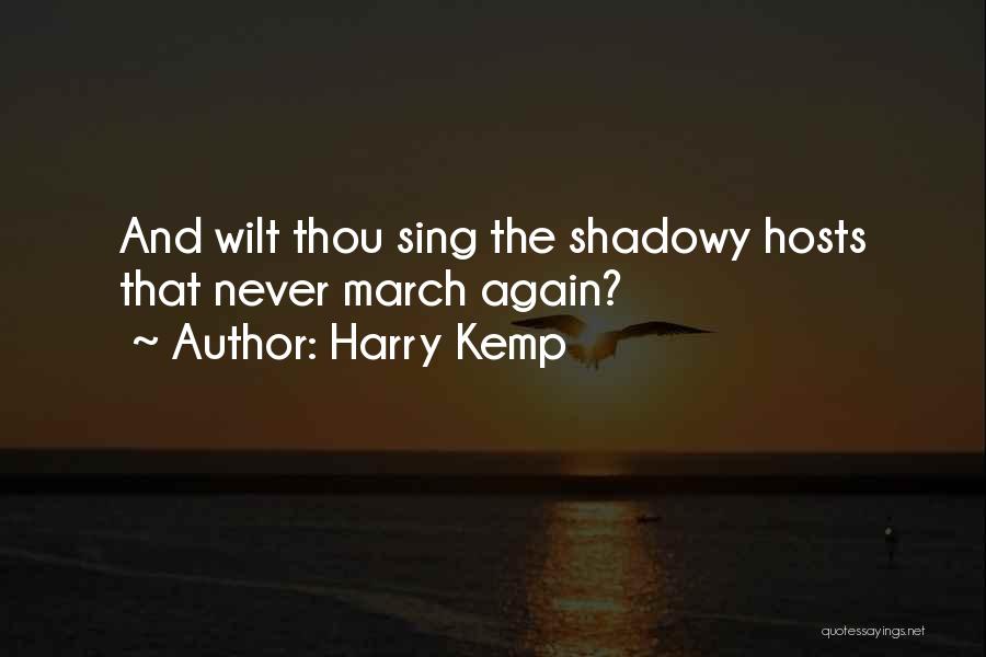 Harry Kemp Quotes: And Wilt Thou Sing The Shadowy Hosts That Never March Again?