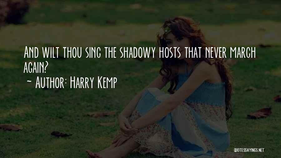 Harry Kemp Quotes: And Wilt Thou Sing The Shadowy Hosts That Never March Again?