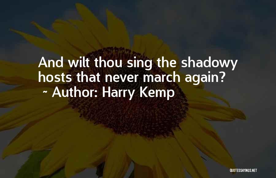 Harry Kemp Quotes: And Wilt Thou Sing The Shadowy Hosts That Never March Again?