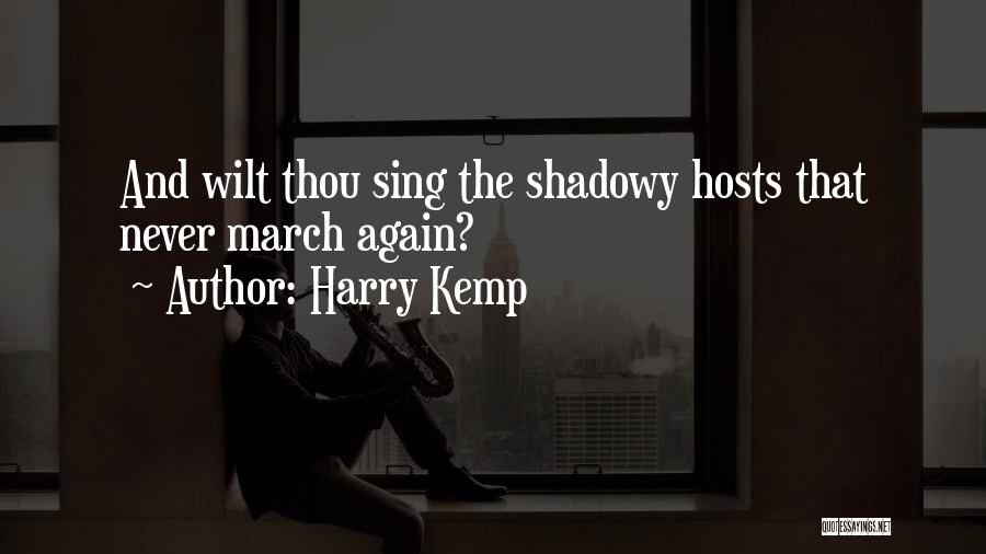 Harry Kemp Quotes: And Wilt Thou Sing The Shadowy Hosts That Never March Again?