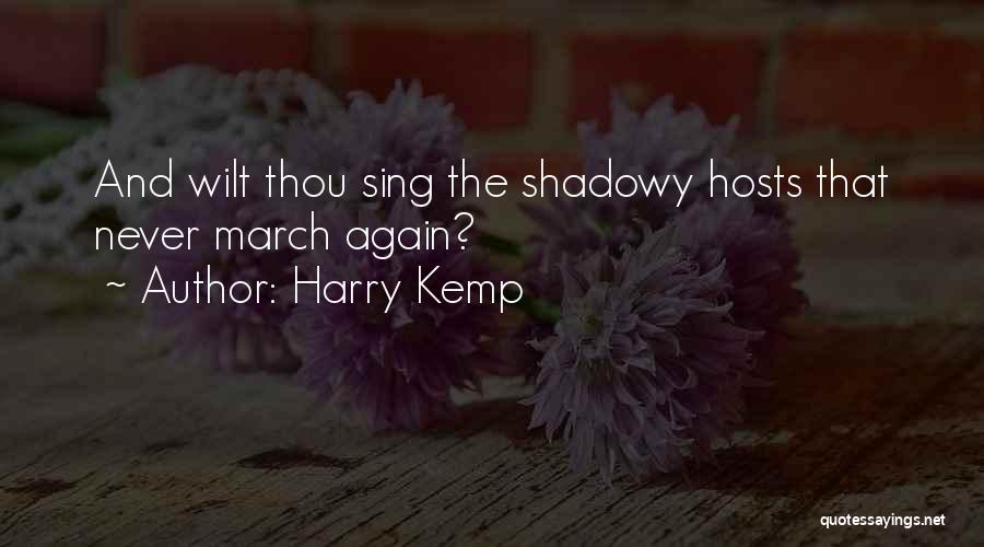 Harry Kemp Quotes: And Wilt Thou Sing The Shadowy Hosts That Never March Again?