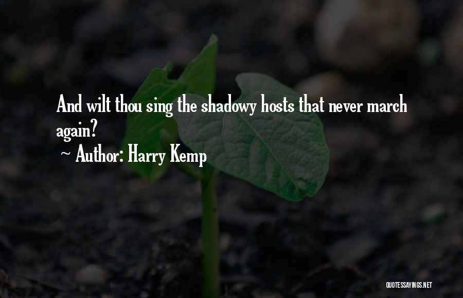 Harry Kemp Quotes: And Wilt Thou Sing The Shadowy Hosts That Never March Again?