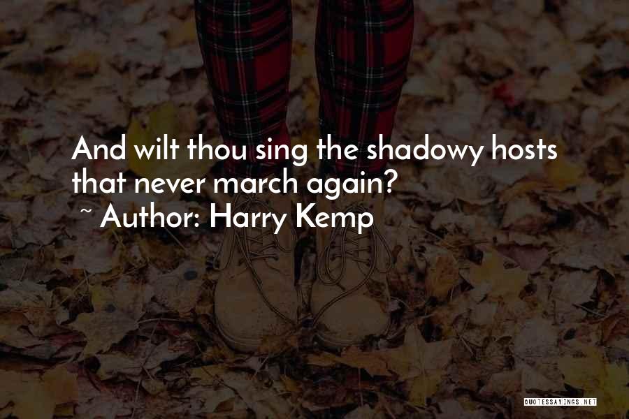 Harry Kemp Quotes: And Wilt Thou Sing The Shadowy Hosts That Never March Again?