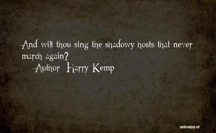 Harry Kemp Quotes: And Wilt Thou Sing The Shadowy Hosts That Never March Again?