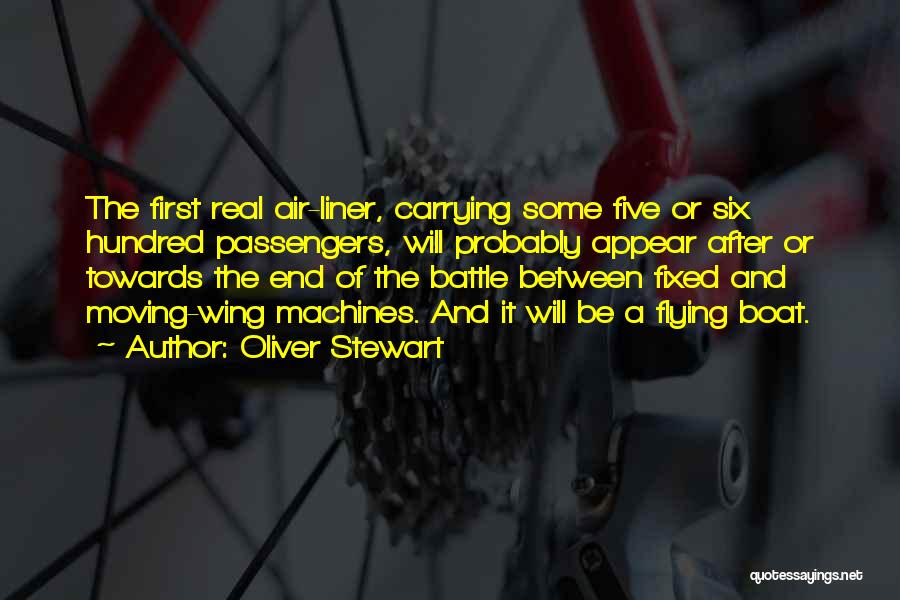 Oliver Stewart Quotes: The First Real Air-liner, Carrying Some Five Or Six Hundred Passengers, Will Probably Appear After Or Towards The End Of