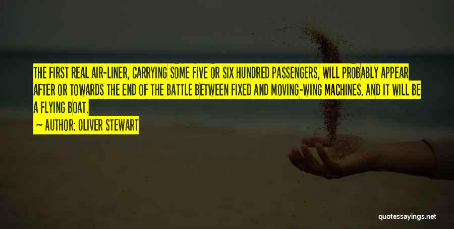 Oliver Stewart Quotes: The First Real Air-liner, Carrying Some Five Or Six Hundred Passengers, Will Probably Appear After Or Towards The End Of