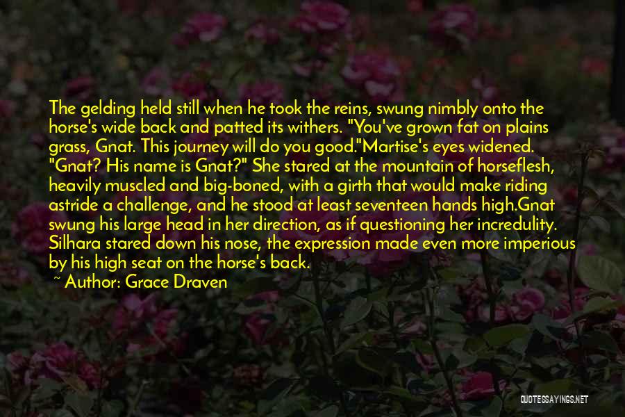 Grace Draven Quotes: The Gelding Held Still When He Took The Reins, Swung Nimbly Onto The Horse's Wide Back And Patted Its Withers.