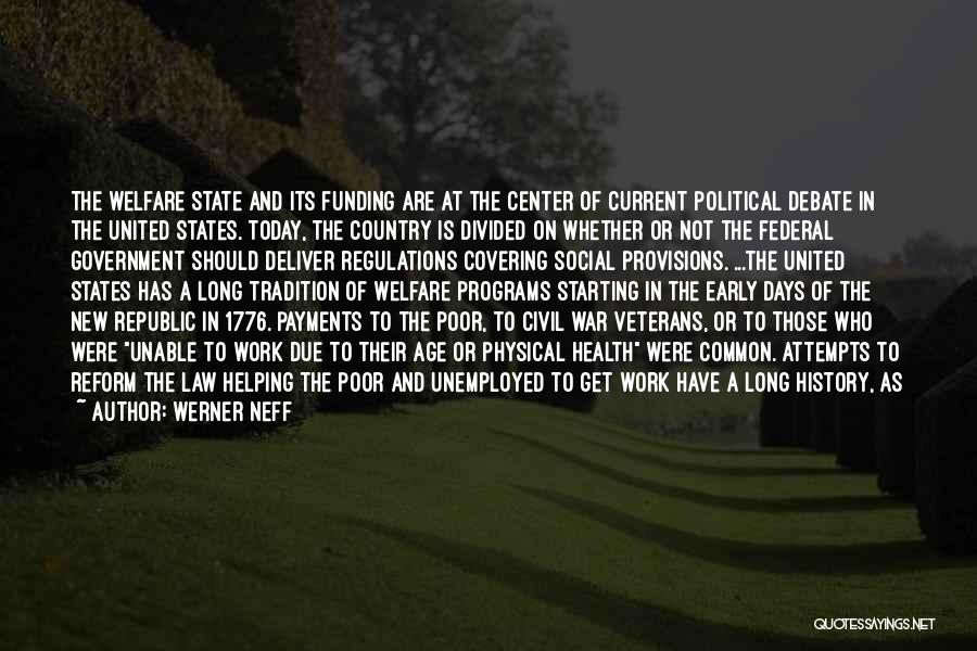 Werner Neff Quotes: The Welfare State And Its Funding Are At The Center Of Current Political Debate In The United States. Today, The