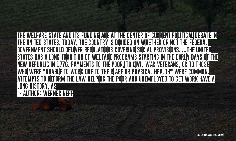 Werner Neff Quotes: The Welfare State And Its Funding Are At The Center Of Current Political Debate In The United States. Today, The