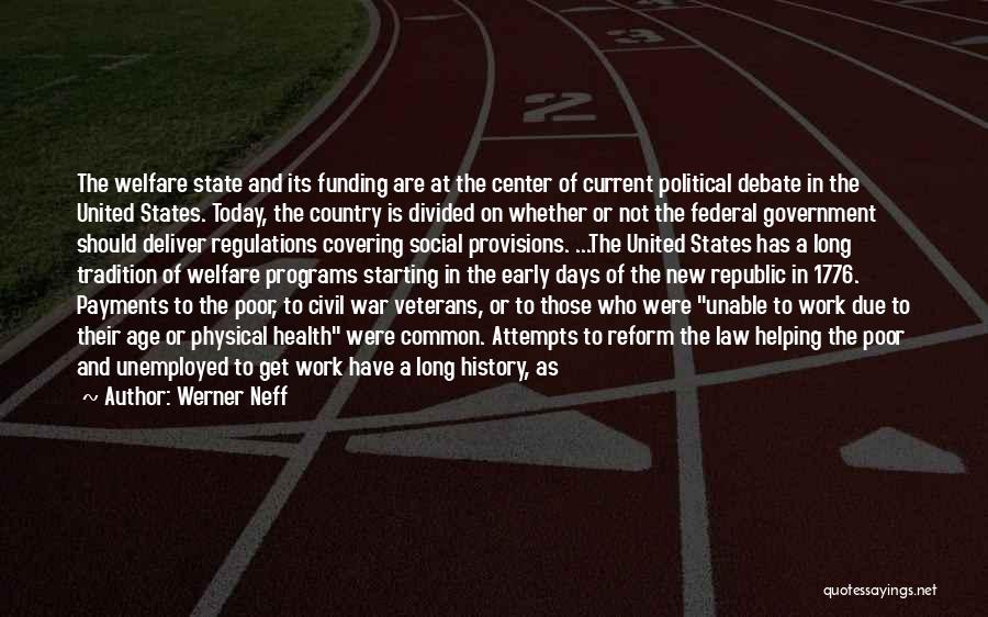 Werner Neff Quotes: The Welfare State And Its Funding Are At The Center Of Current Political Debate In The United States. Today, The