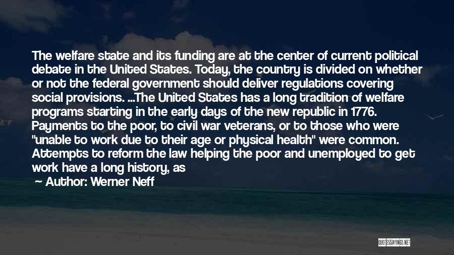 Werner Neff Quotes: The Welfare State And Its Funding Are At The Center Of Current Political Debate In The United States. Today, The