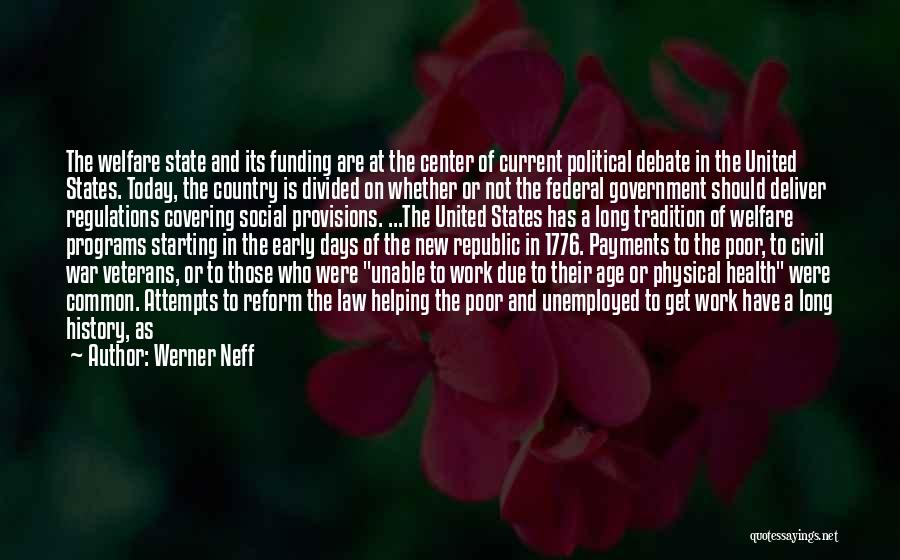 Werner Neff Quotes: The Welfare State And Its Funding Are At The Center Of Current Political Debate In The United States. Today, The