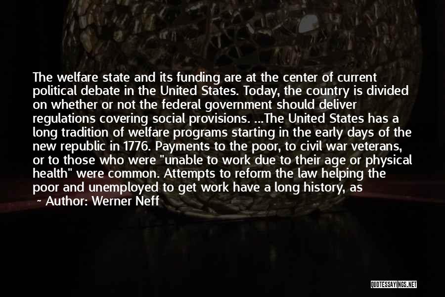 Werner Neff Quotes: The Welfare State And Its Funding Are At The Center Of Current Political Debate In The United States. Today, The
