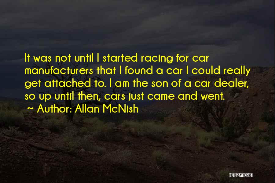 Allan McNish Quotes: It Was Not Until I Started Racing For Car Manufacturers That I Found A Car I Could Really Get Attached