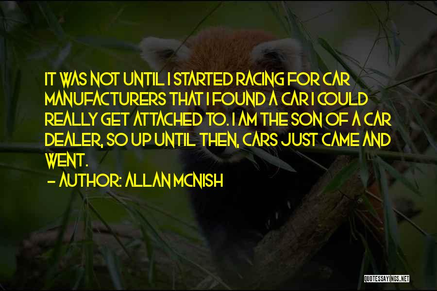 Allan McNish Quotes: It Was Not Until I Started Racing For Car Manufacturers That I Found A Car I Could Really Get Attached