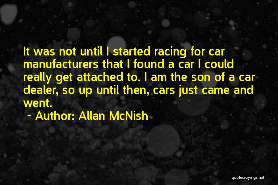 Allan McNish Quotes: It Was Not Until I Started Racing For Car Manufacturers That I Found A Car I Could Really Get Attached