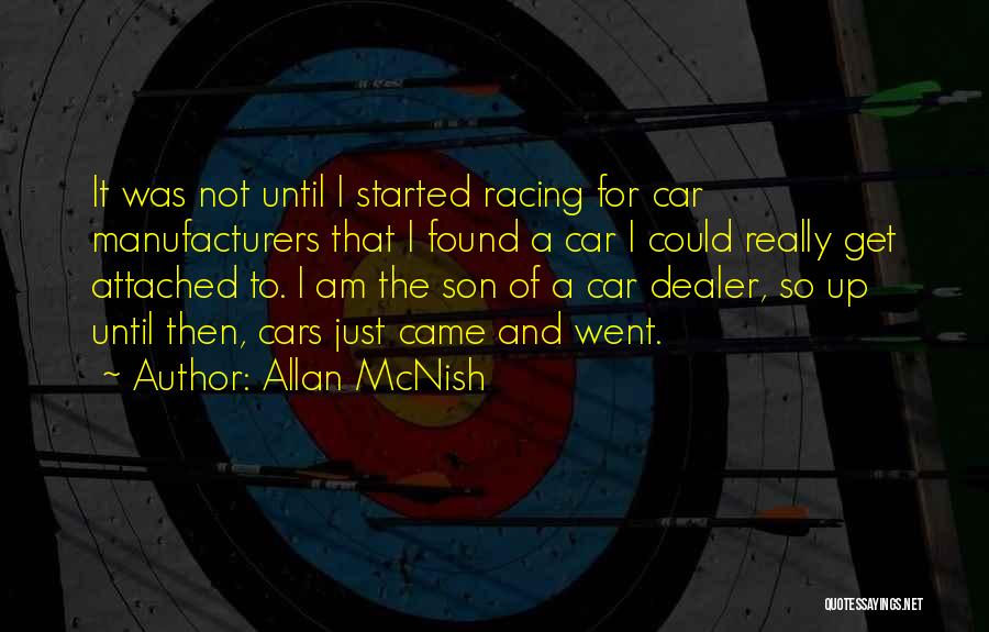 Allan McNish Quotes: It Was Not Until I Started Racing For Car Manufacturers That I Found A Car I Could Really Get Attached