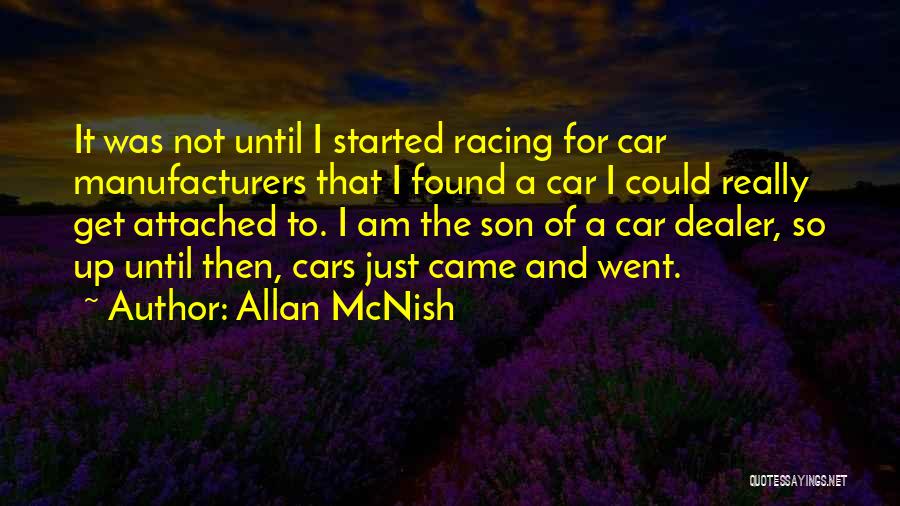 Allan McNish Quotes: It Was Not Until I Started Racing For Car Manufacturers That I Found A Car I Could Really Get Attached