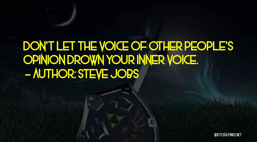 Steve Jobs Quotes: Don't Let The Voice Of Other People's Opinion Drown Your Inner Voice.