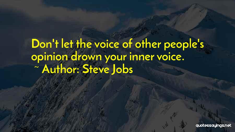 Steve Jobs Quotes: Don't Let The Voice Of Other People's Opinion Drown Your Inner Voice.