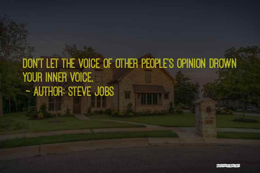 Steve Jobs Quotes: Don't Let The Voice Of Other People's Opinion Drown Your Inner Voice.