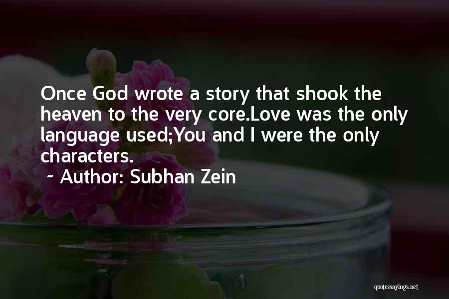 Subhan Zein Quotes: Once God Wrote A Story That Shook The Heaven To The Very Core.love Was The Only Language Used;you And I