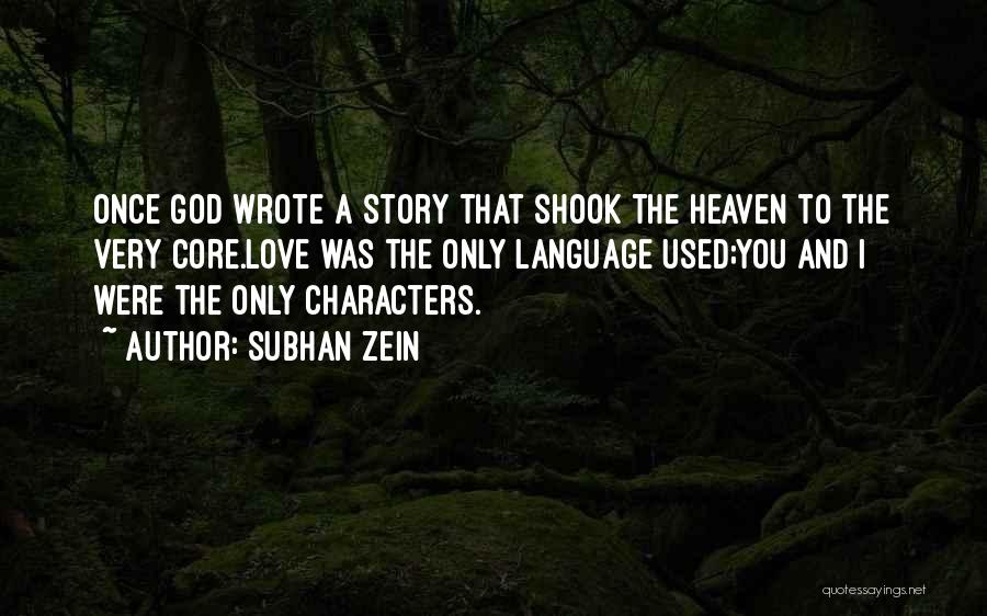 Subhan Zein Quotes: Once God Wrote A Story That Shook The Heaven To The Very Core.love Was The Only Language Used;you And I