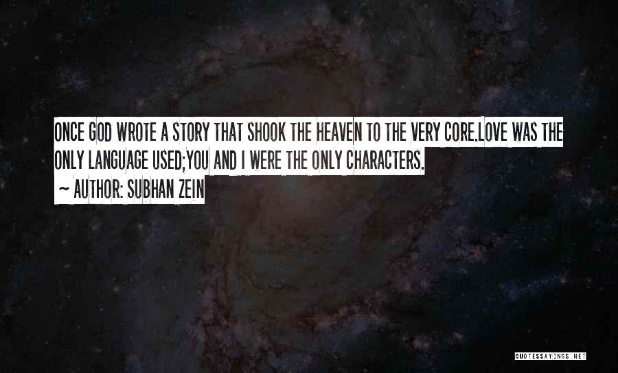 Subhan Zein Quotes: Once God Wrote A Story That Shook The Heaven To The Very Core.love Was The Only Language Used;you And I