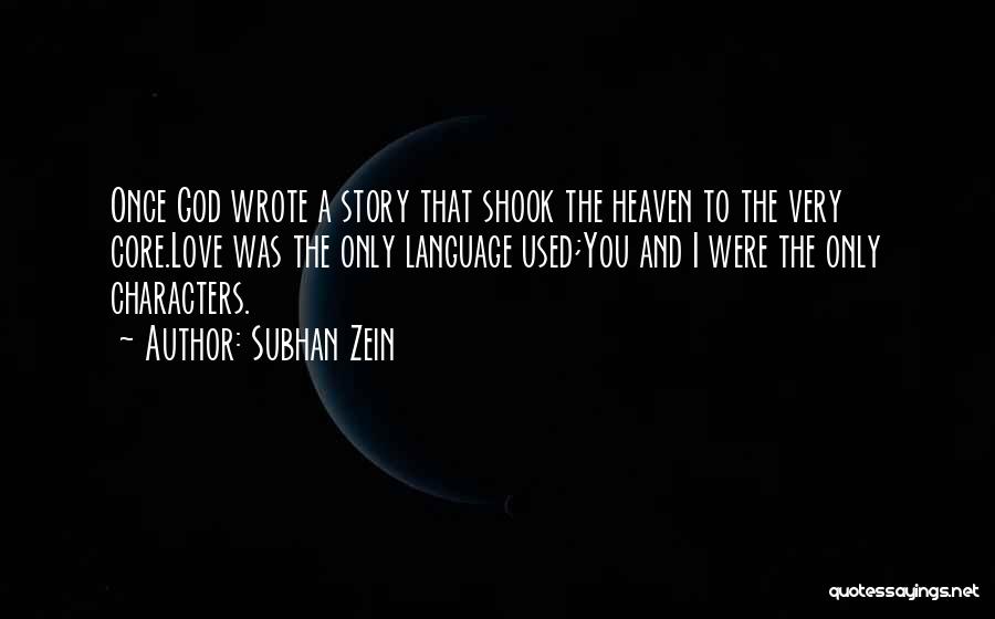 Subhan Zein Quotes: Once God Wrote A Story That Shook The Heaven To The Very Core.love Was The Only Language Used;you And I