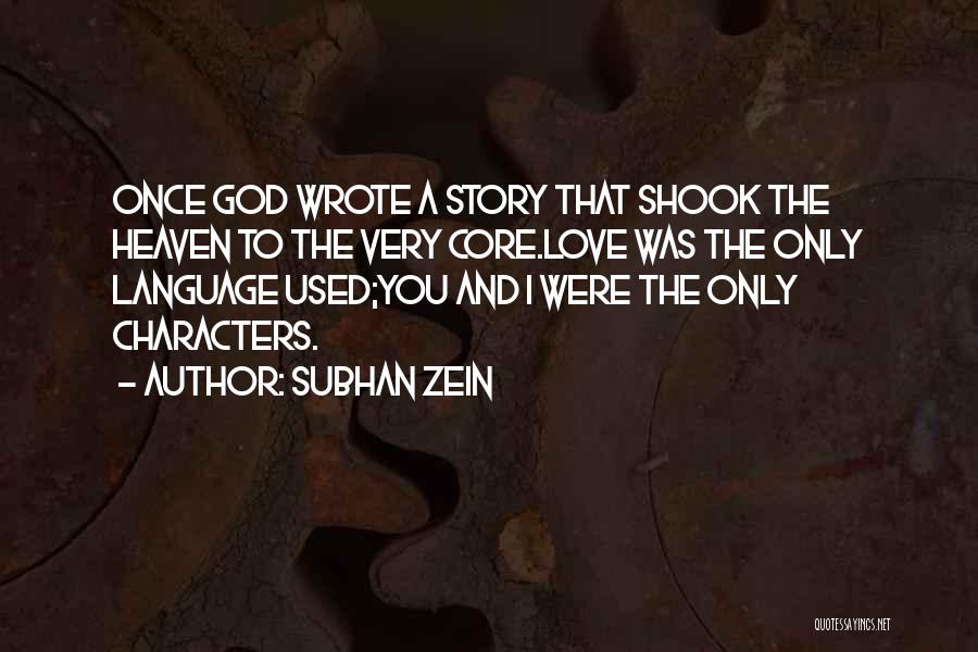 Subhan Zein Quotes: Once God Wrote A Story That Shook The Heaven To The Very Core.love Was The Only Language Used;you And I