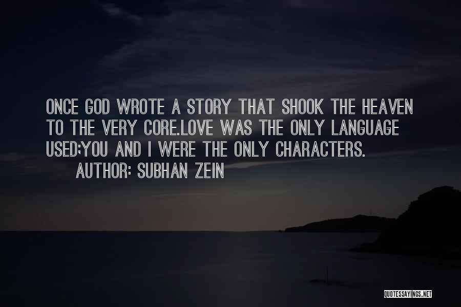 Subhan Zein Quotes: Once God Wrote A Story That Shook The Heaven To The Very Core.love Was The Only Language Used;you And I